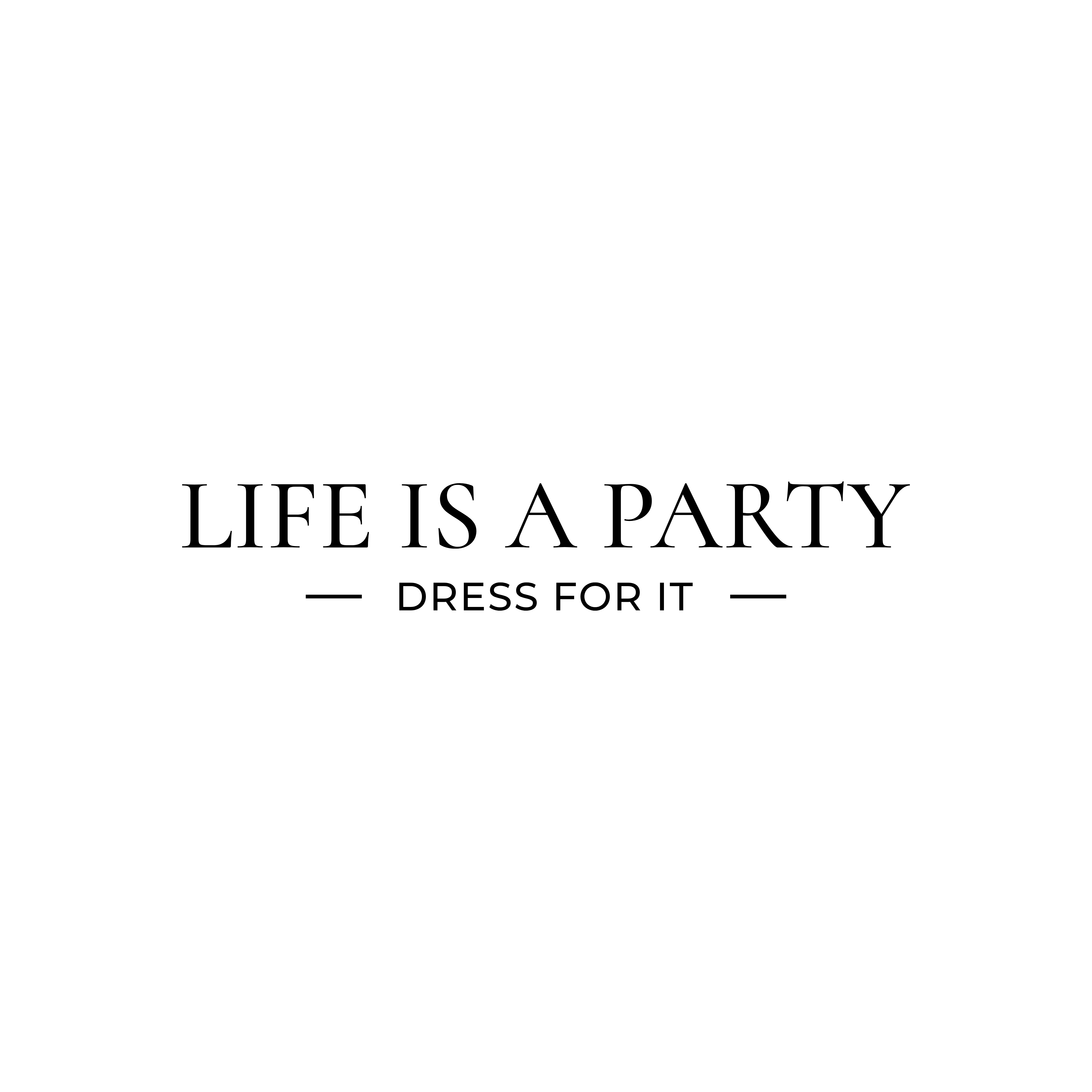 You are currently viewing Life is a Party, Dress for it